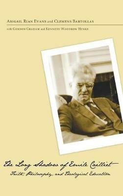 The Long Shadow of Emile Cailliet: Faith, Philosophy, and Theological Education - Abigail Rian Evans,Clemens Bartollas,Gordon Graham - cover