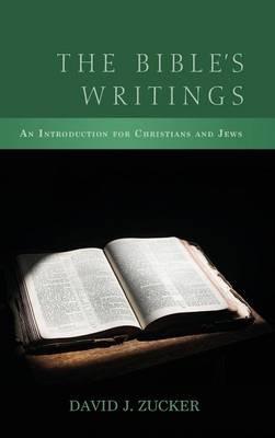 The Bible's Writings: An Introduction for Christians and Jews - David J Zucker - cover