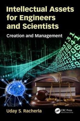 Intellectual Assets for Engineers and Scientists: Creation and Management - Uday S. Racherla - cover