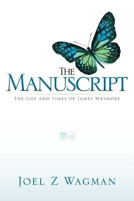 The Manuscript: The Life and Times of James Weymore - Joel Z Wagman - cover