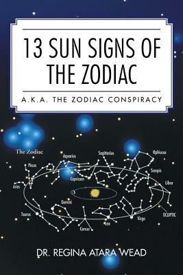 13 Sun Signs of the Zodiac: a.k.a. the Zodiac Conspiracy - Regina Atara Wead - cover