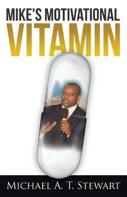 Mike's Motivational Vitamin - Michael A T Stewart - cover