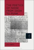 The Poetics of Noise from Dada to Punk - John Melillo - cover