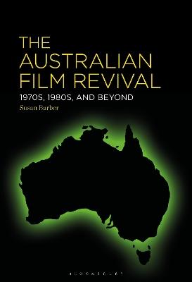 The Australian Film Revival: 1970s, 1980s, and Beyond - Susan Barber - cover