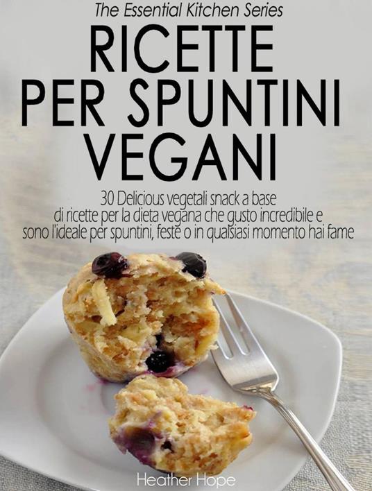 Ricette per Spuntini Vegani - Heather Hope - ebook