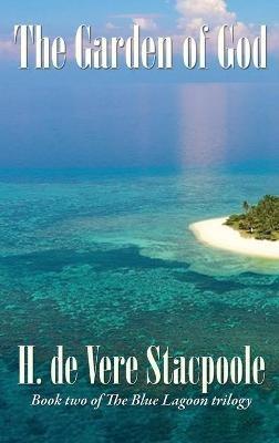 The Garden of God: Book Two in the Blue Lagoon Trilogy - H De Vere Stacpoole - cover