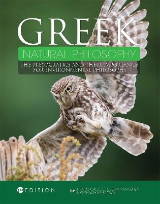 Greek Natural Philosophy: The Presocratics and Their Importance for Environmental Philosophy - John Baird Callicott,John van Buren,Keith Wayne Brown - cover