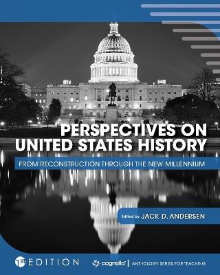 Perspectives on United States History: From Reconstruction through the New Millennium - Jack D. Andersen - cover