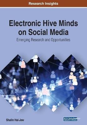 Electronic Hive Minds on Social Media: Emerging Research and Opportunities - Shalin Hai-Jew - cover