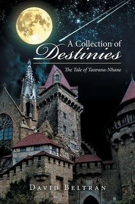 A Collection of Destinies: The Tale of Taurana-Nhane - David Beltran - cover