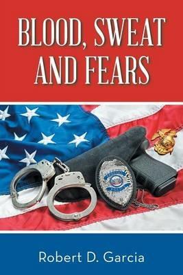 Blood, Sweat and Fears - Robert D Garcia - cover