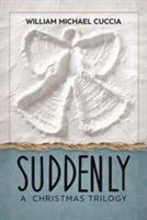 Suddenly: A Christmas Trilogy - William Michael Cuccia - cover