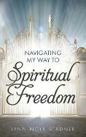 Navigating My Way to Spiritual Freedom - Lynn Nola Stadnek - cover