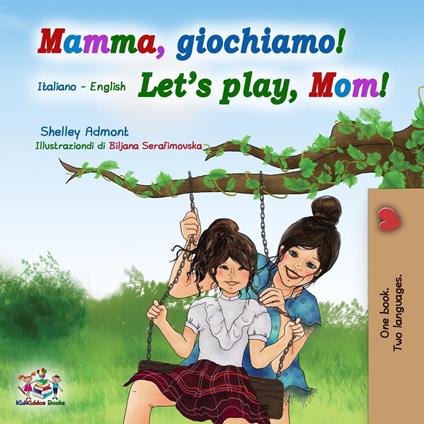 Mamma, giochiamo! Let’s Play, Mom! (Italian English Bilingual Book)