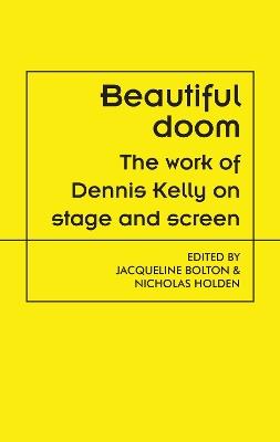 Beautiful Doom: The Work of Dennis Kelly on Stage and Screen - cover