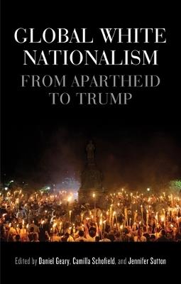 Global White Nationalism: From Apartheid to Trump - cover
