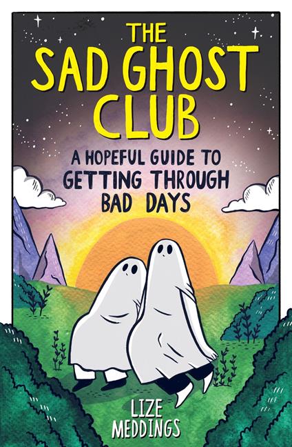 The Sad Ghost Club: A Hopeful Guide to Getting Through Bad Days - Lize Meddings - ebook