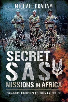 Secret SAS Missions in Africa: C Squadron's Counter-Terrorist Operations 1968-1980 - Michael Graham - cover