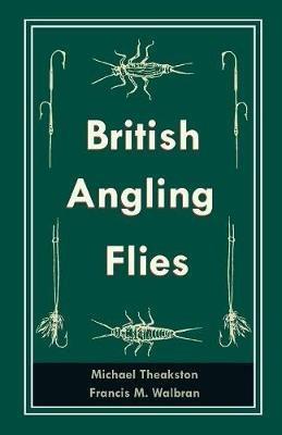 British Angling Flies - Michael Theakston,Francis M Walbran - cover
