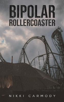 Bipolar Rollercoaster - Nikki Carmody - cover