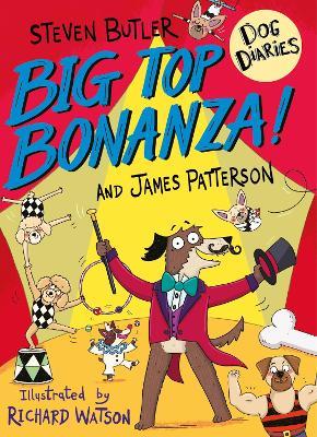 Dog Diaries: Big Top Bonanza! - Steven Butler,James Patterson - cover