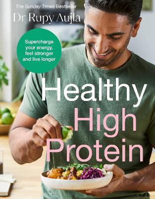 The Doctor’s Kitchen: Healthy High Protein: Supercharge your energy, feel stronger and live longer - Rupy Aujla - cover