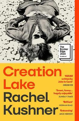Creation Lake: From the Booker Prize-shortlisted author - Rachel Kushner - cover