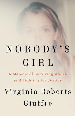 Nobody's Girl: A Memoir of Surviving Abuse and Fighting for Justice - Virginia Roberts Giuffre - cover