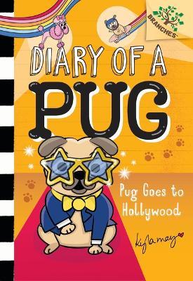 Pug Goes to Hollywood: A Branches Book (Diary of a Pug #15) - Kyla May - cover