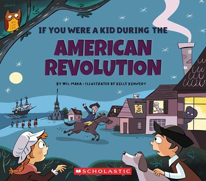 If You Were a Kid During the American Revolution (If You Were a Kid) - Wil Mara,Kelly Kennedy - ebook