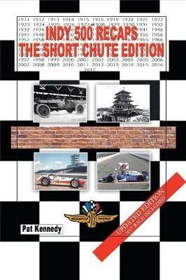 Indy 500 Recaps: The Short Chute Edition - Pat Kennedy - cover