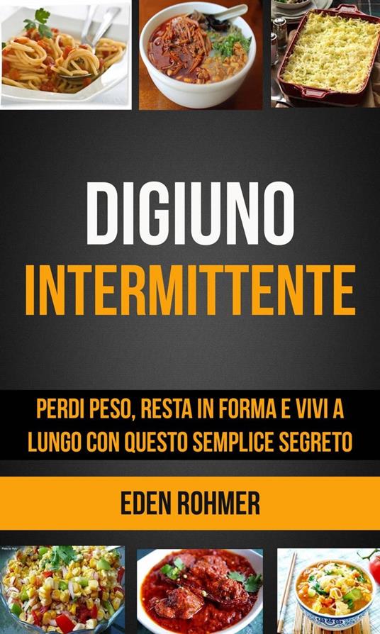 Digiuno intermittente: perdi peso, resta in forma e vivi a lungo con questo semplice segreto - Eden Rohmer - ebook