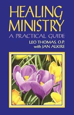 Healing Ministry: A Practical Guide - Leo Thomas,Jan Alkire - cover