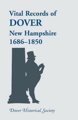 Vital Records of Dover, New Hampshire, Sixteen Eighty-Six to Eighteen Fifty - Dover Historical Society - cover