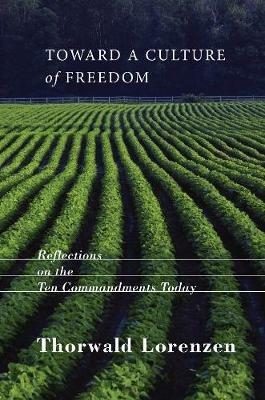 Toward a Culture of Freedom: Reflections on the Ten Commandments Today - Thorwald Lorenzen - cover