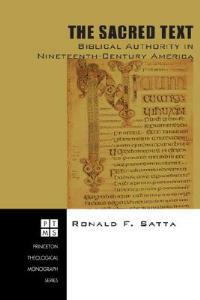 The Sacred Text: Biblical Authority in Nineteenth-century America - Ronald F Satta - cover
