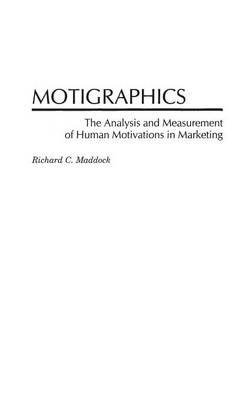 Motigraphics: The Analysis and Measurement of Human Motivations in Marketing - Richard C. Maddock - cover