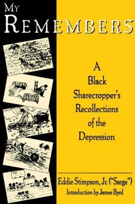 My Remembers: A Black Sharecroppers's Recollections of the Depression - Eddie Stimpson - cover