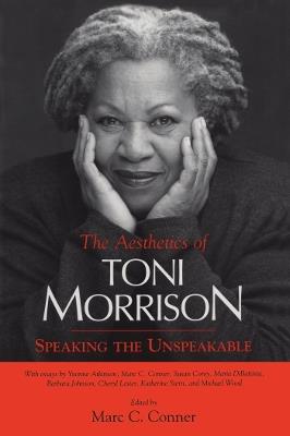 The Aesthetics of Toni Morrison: Speaking the Unspeakable - cover