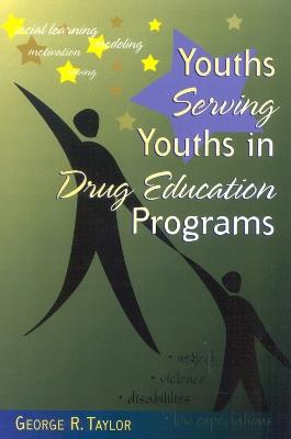 Youths Serving Youths In Drug Education Programs - George R. Taylor - cover
