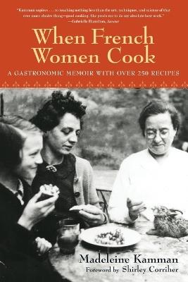 When French Women Cook: A Gastronomic Memoir with Over 250 Recipes - Madeleine Kamman - cover