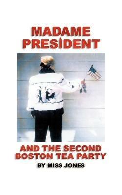 Madame President and the Second Boston Tea Party - Miss Jones - cover