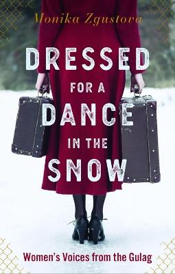 Dressed for a Dance in the Snow: Women's Voices from the Gulag - Monika Zgustova - cover