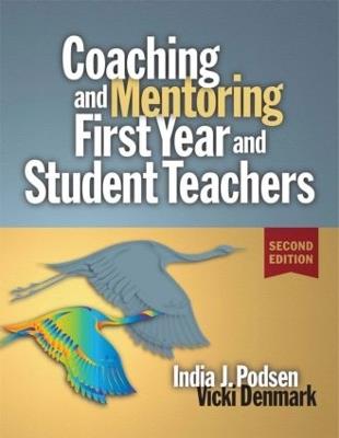 Coaching and Mentoring First-Year and Student Teachers - Vicki Denmark,India J. Podsen - cover