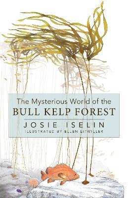The Mysterious World of the Bull Kelp Forest - Josie Iselin - cover
