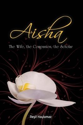 Aisha: The Wife, The Companion, The Scholar - Resit Haylamaz - cover