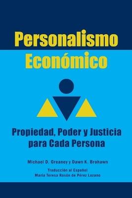 Personalismo Económico: Propiedad, Poder y Justicia para Cada Persona - Michael Greaney,Dawn K Brohawn - cover