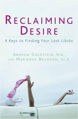 Reclaiming Desire: 4 Keys to Finding Your Lost Libido - Andrew Goldstein,Marianne Brandon - cover