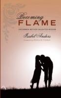 Becoming Flame: Uncommon Mother-Daughter Wisdom - Isabel Anders - cover