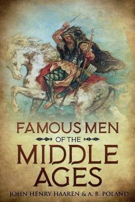 Famous Men of the Middle Ages: Annotated - John Henry Haaren,A B Poland - cover